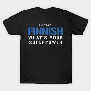 I Speak Finnish What's Your Superpower T-Shirt